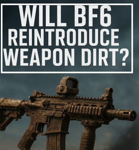 Will BF6 Reintroduce Weapon Dirt?